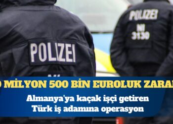 Almanya’ya kaçak işçi getiren Türk iş adamına operasyon