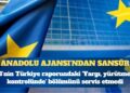 Anadolu Ajansı’ndan AB’nin raporuna sansür: ‘Yargı, yürütmenin kontrolünde’ bölümünü servis etmedi