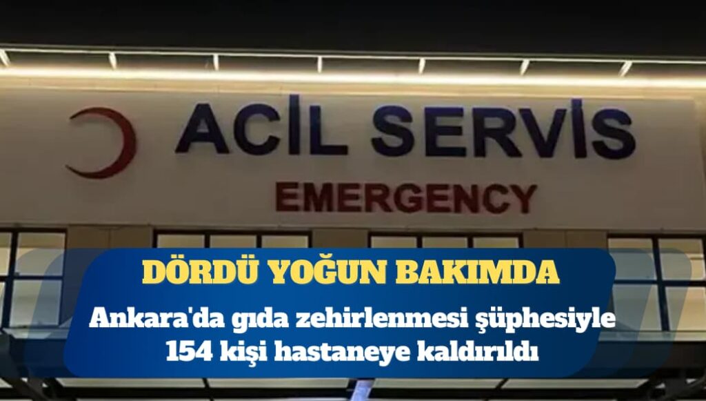Ankara’da gıda zehirlenmesi şüphesiyle 154 kişi hastaneye kaldırıldı