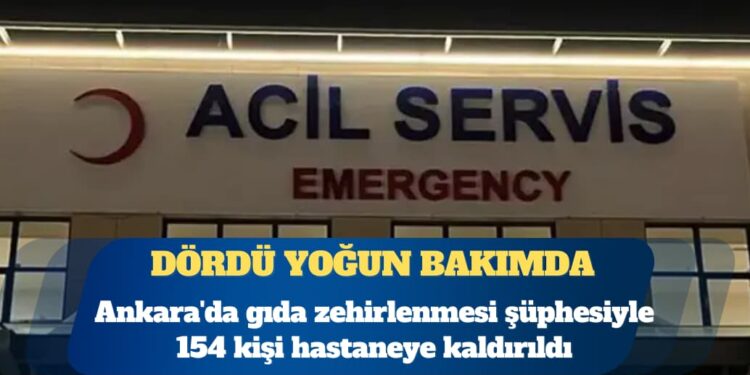 Ankara’da gıda zehirlenmesi şüphesiyle 154 kişi hastaneye kaldırıldı