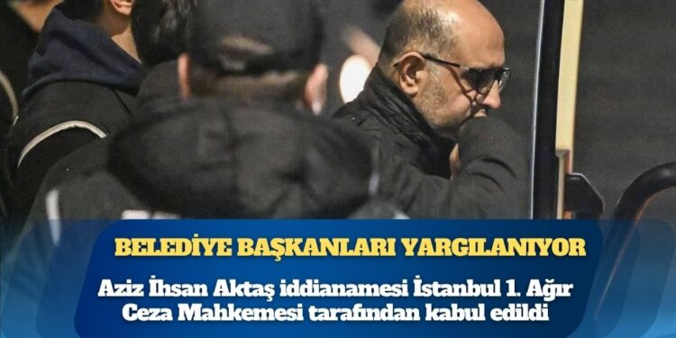 Aziz İhsan Aktaş iddianamesi kabul edildi