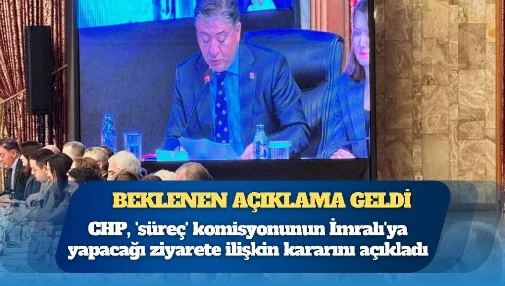 Beklenen açıklama geldi: CHP’nin ‘İmralı’ kararı belli oldu