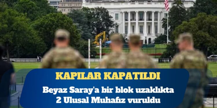 Beyaz Saray’a bir blok uzaklıkta 2 Ulusal Muhafız vuruldu
