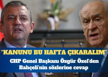 CHP Genel Başkanı Özgür Özel’den Bahçeli’nin sözlerine cevap: Kanunu bu hafta çıkaralım