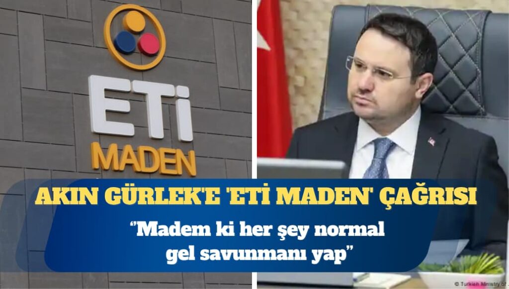 CHP’li Yavuzyılmaz’dan Akın Gürlek’e ‘Eti Maden’ çağrısı: Gelsin savunmasını yapsın