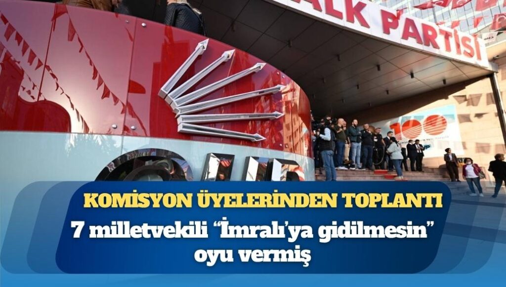 CHP’nin süreç komisyonu üyelerinden toplantı: 7 milletvekili “İmralı’ya gidilmesin” oyu vermiş