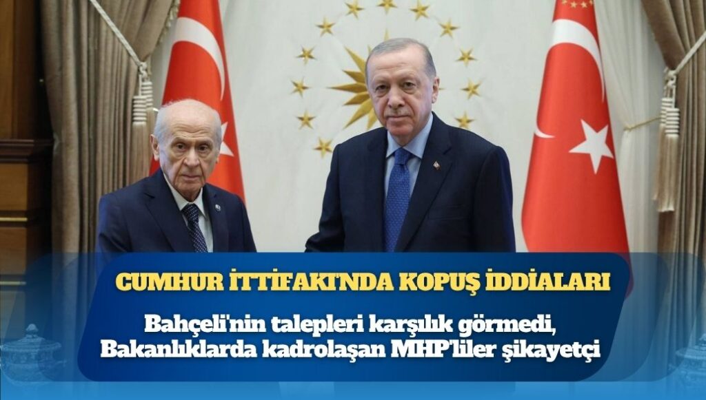Cumhur İttifakı’nda kopuş iddiaları: Bahçeli’nin talepleri karşılık görmedi, Bakanlıklarda kadrolaşan MHP’liler şikayetçi