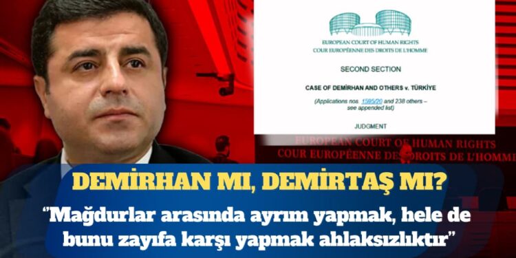 “Demirhan mı, Demirtaş mı?”  Mağdurlar arasında ayrım yapmak, hele de bunu zayıfa karşı yapmak ahlaksızlıktır