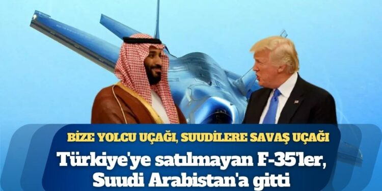 Erdoğan’a yolcu uçağı, Selman’a savaş uçağı: Türkiye’ye satılmayan F-35’ler, Suudi Arabistan’a gitti