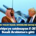 Erdoğan’a yolcu uçağı, Selman’a savaş uçağı: Türkiye’ye satılmayan F-35’ler, Suudi Arabistan’a gitti