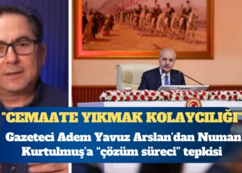 Gazeteci Adem Yavuz Arslan’dan Numan Kurtulmuş’a “çözüm süreci” tepkisi: Her şeyi cemaate yıkmak kolaycılığı