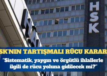 HSK’nın tartışmalı rücu kararı: Sistematik ihlallerde de aynı yol izlenecek mi?