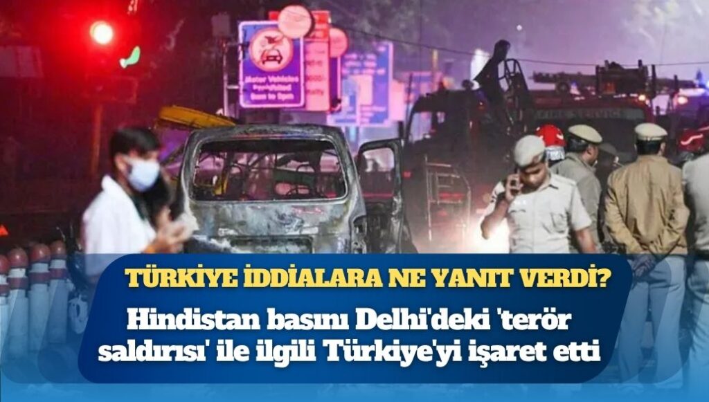 Hindistan basını Delhi’deki ‘terör saldırısı’ ile ilgili Türkiye’yi işaret etti