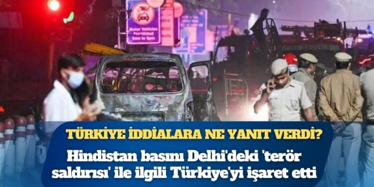 Hindistan basını Delhi’deki ‘terör saldırısı’ ile ilgili Türkiye’yi işaret etti