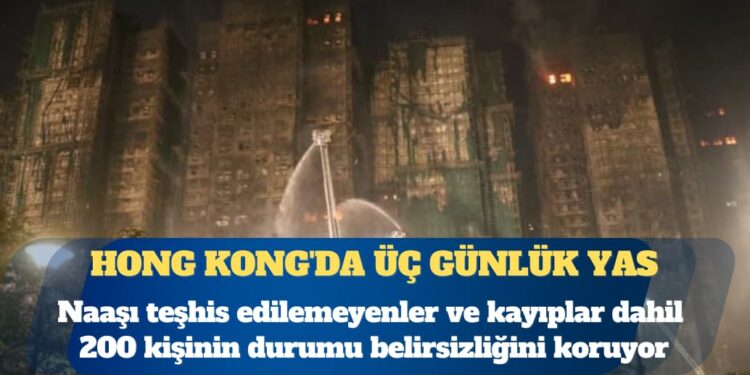 Hong Kong’da üç günlük yas: 200 kişiden haber alınamıyor