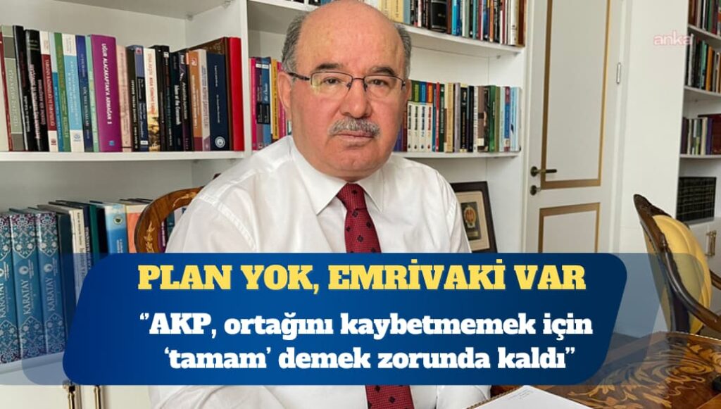 Hüseyin Çelik ”Oturmuş bir plan” olduğunu düşünmüyor: AKP, ortağını kaybetmemek için ‘tamam’ demek zorunda kaldı