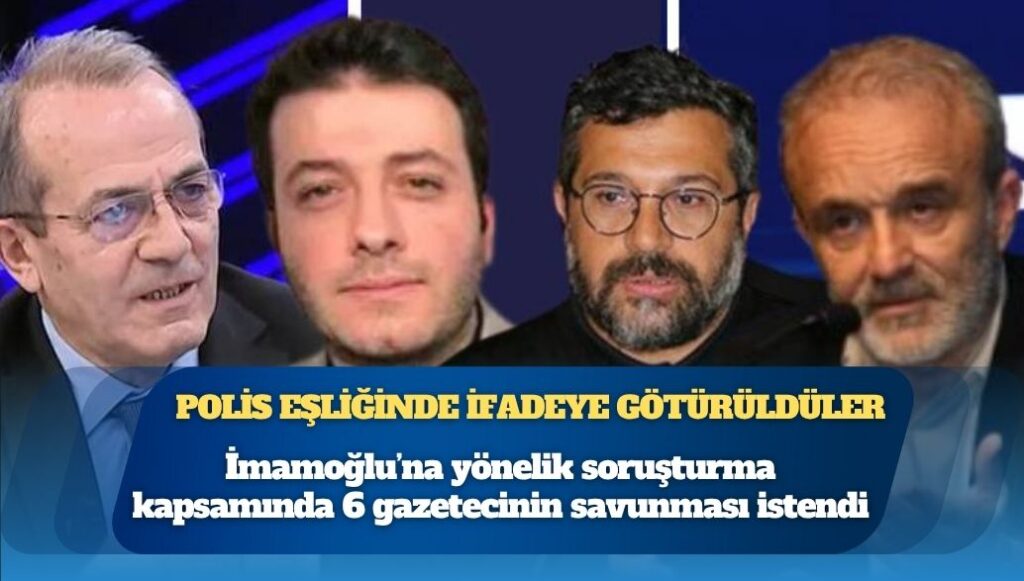 İmamoğlu’na yönelik soruşturma kapsamında 6 gazetecinin savunması istendi: Polis eşliğinde ifadeye götürülüyorlar