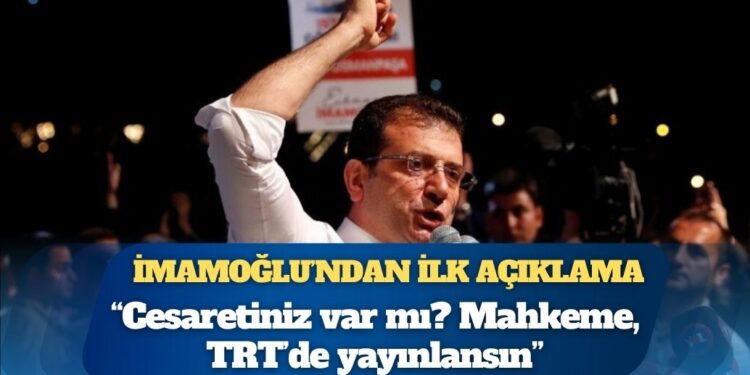 İmamoğlu’ndan ilk açıklama: Cesaretiniz var mı? Mahkeme, TRT’de yayınlansın