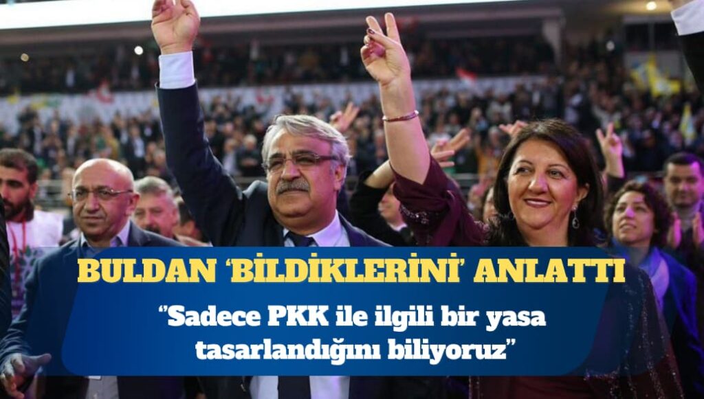 İmralı heyeti üyesi Pervin Buldan: Sadece PKK ile ilgili bir yasa tasarlandığını biliyoruz