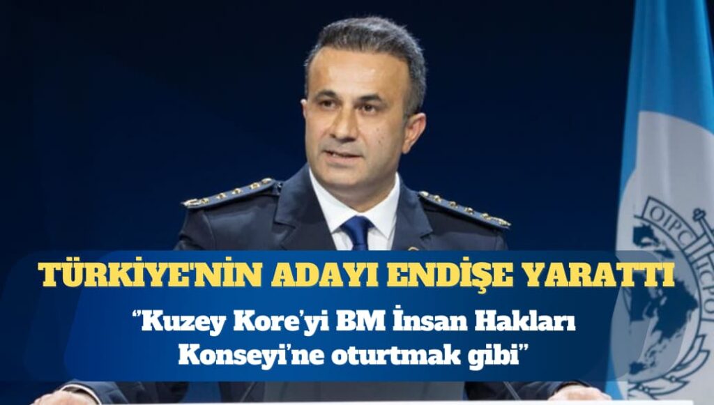 Interpol başkanlığı seçimi öncesi Türkiye’nin adayı üzerindeki endişeler büyüyor: Kuzey Kore’yi BM İnsan Hakları Konseyi’ne oturtmak gibi