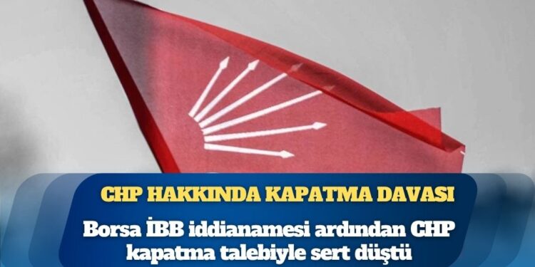 İstanbul Cumhuriyet Başsavcılığı’ndan Yargıtay’a CHP için kapatma davası ihbarı