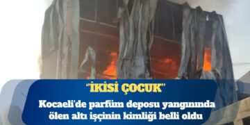 Kocaeli’de parfüm deposu yangınında ölen altı işçinin kimliği belli oldu: İkisi çocuk