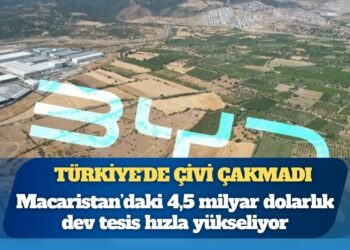 Türkiye’de çivi çakmadı: BYD’nin Macaristan’daki 4,5 milyar dolarlık dev tesisi hızla yükseliyor