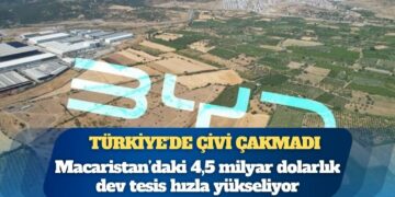 Türkiye’de çivi çakmadı: BYD’nin Macaristan’daki 4,5 milyar dolarlık dev tesisi hızla yükseliyor