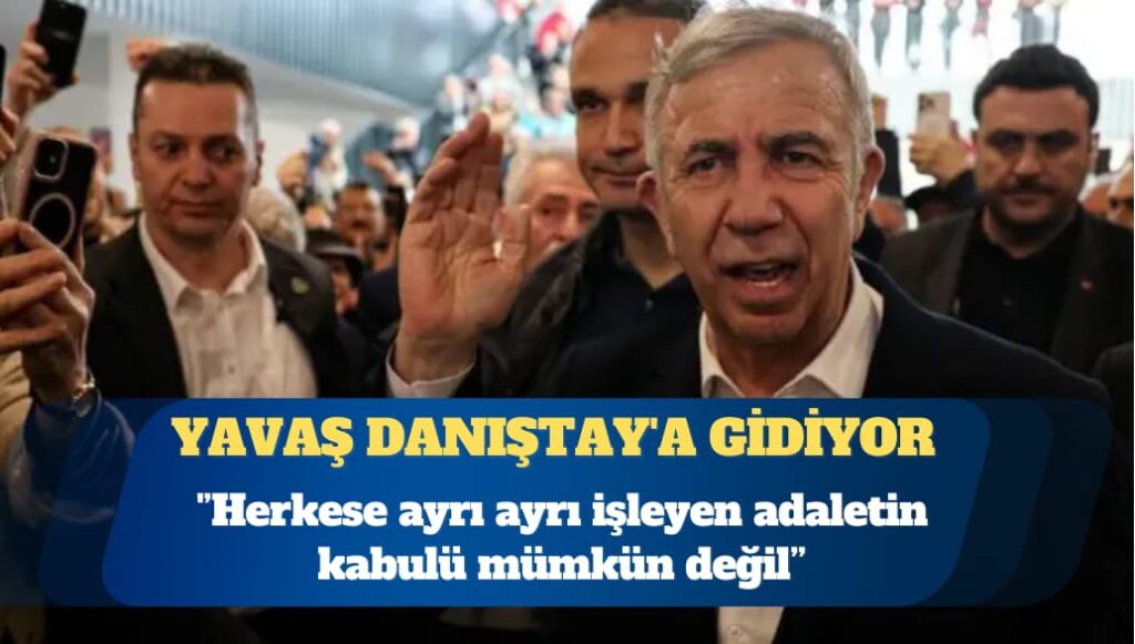 Mansur Yavaş, Danıştay’a gidiyor: Açık bir çifte standarttır