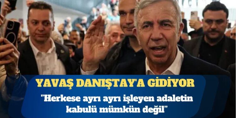 Mansur Yavaş, Danıştay’a gidiyor: Açık bir çifte standarttır