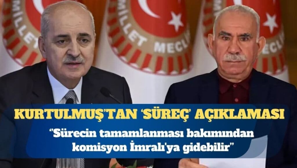 Meclis Başkanı Numan Kurtulmuş: Sürecin tamamlanması için komisyon İmralı’ya gidebilir