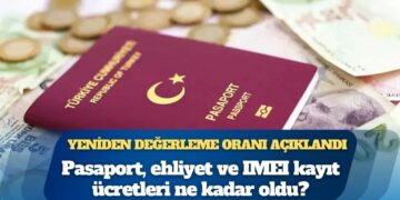 Yeniden değerleme oranı açıklandı: Pasaport, ehliyet ve IMEI kayıt ücretleri ne kadar oldu?
