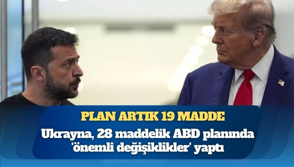 Plan artık 19 madde: Ukrayna, 28 maddelik ABD planında ‘önemli değişiklikler’ yaptı; Rusya lehine bazı maddeler çıkarıldı
