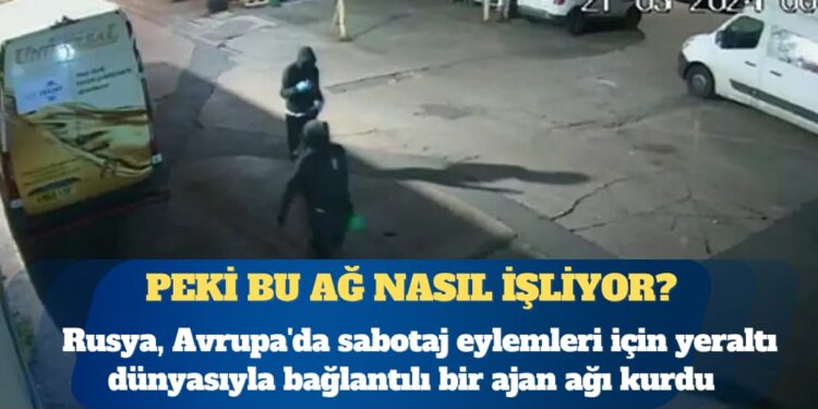 Rusya yeraltı dünyasından nasıl bir ajan ağı kurdu?