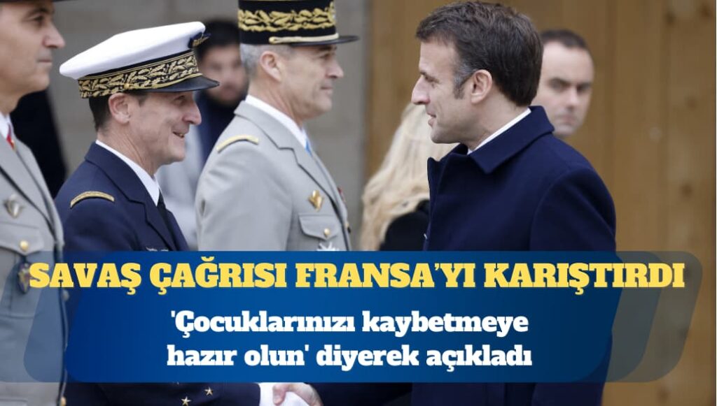 Savaş çağrısı Fransa’yı karıştırdı: ‘Çocuklarınızı kaybetmeye hazır olun’ diyerek açıkladı