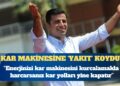 Selahattin Demirtaş: Enerjinizi kar makinesini kurcalamakla harcarsanız, oyalanırsanız kar, yolları yine kapatır