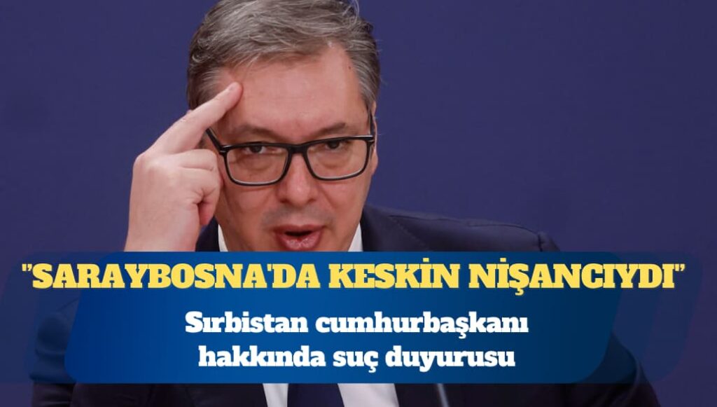 Sırbistan cumhurbaşkanı hakkında suç duyurusu: Saraybosna’da keskin nişancıydı