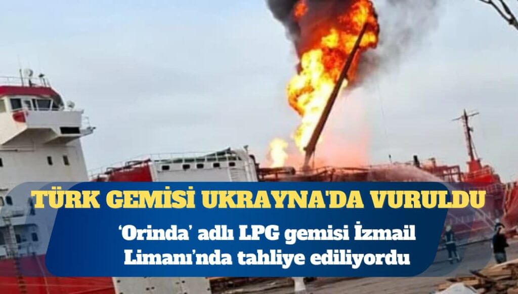 Türk gemisi Ukrayna’da vuruldu