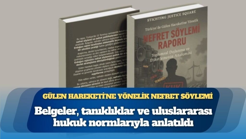 Türkiye’de Gülen Hareketi’ne yönelik nefret söylemi raporu: AKP eliyle örgütlenen nefret söylemi, belgeler, tanıklıklar ve uluslararası hukuk normlarıyla anlatıldı