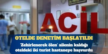 ‘Zehirlenerek ölen’ ailenin kaldığı oteldeki iki turist hastaneye başvurdu