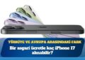 İşte Türkiye ve Avrupa arasındaki fark: 1 asgari ücretle kaç iPhone 17 alınabilir?