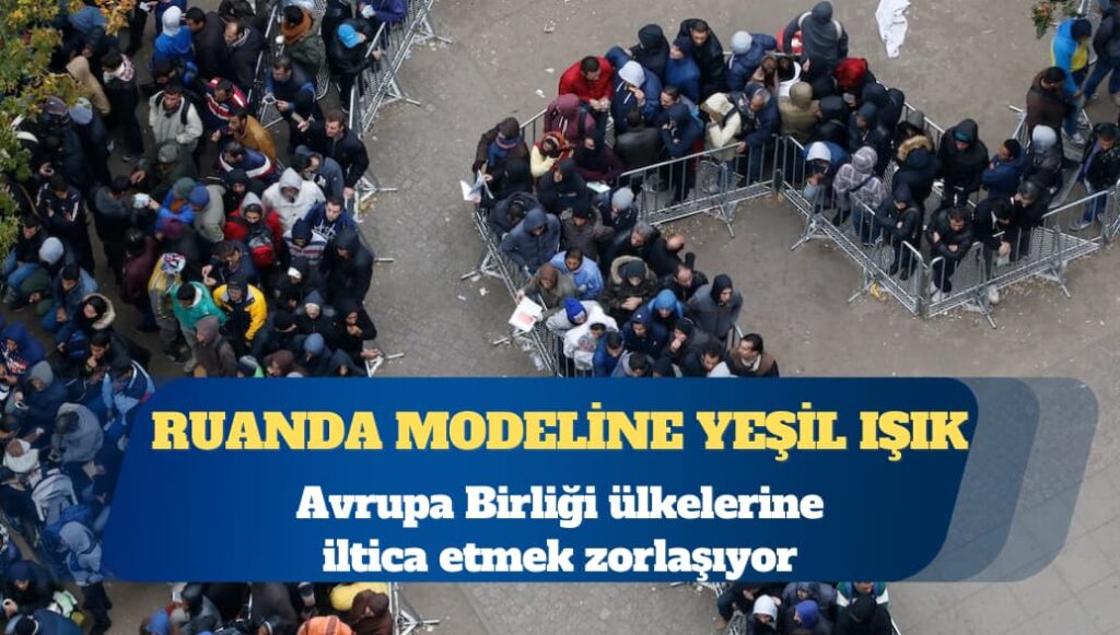 AB’ye iltica zorlaşıyor: AP’den Ruanda Modeline yeşil ışık