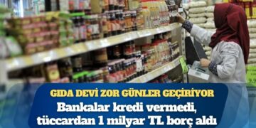 Türk gıda devi zor günler geçiriyor: Bankalar kredi vermedi, tüccardan 1 milyar TL borç aldı