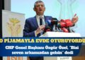 CHP Genel Başkanı Özgür Özel: “O pijamayla evde oturuyordu”  diyeceklerimizden mi olacaksın?