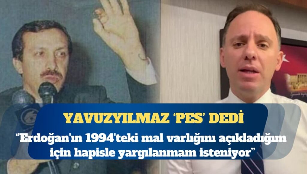 CHP’li Deniz Yavuzyılmaz: Erdoğan’ın 1994’teki mal varlığını açıkladığım için hapisle yargılanmam isteniyor