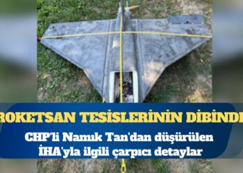CHP’li Namık Tan’dan düşürülen İHA’yla ilgili çarpıcı detaylar: ROKETSAN tesislerinin dibinde