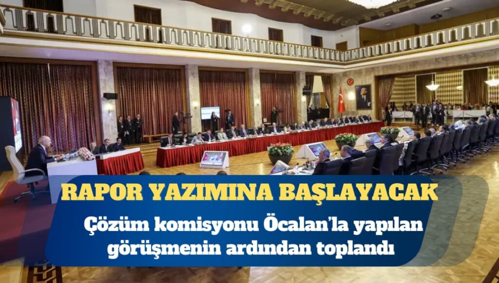 Çözüm komisyonu toplandı: Rapor yazımına başlayacak