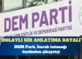 DEM Parti, İmralı tutanağı özetinden şikayetçi: Adaya giden heyet üyemizin bu özet metnin hazırlanmasına dahli olmamıştır