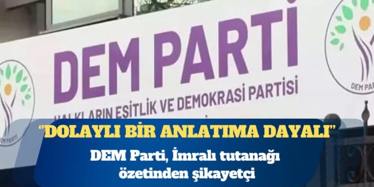 DEM Parti, İmralı tutanağı özetinden şikayetçi: Adaya giden heyet üyemizin bu özet metnin hazırlanmasına dahli olmamıştır