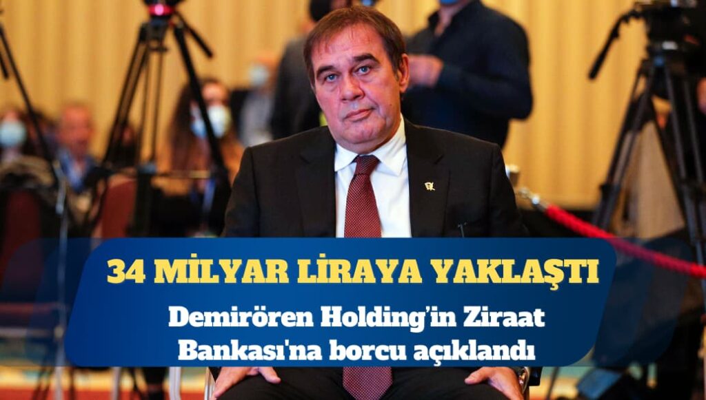 Demirören’in Ziraat Bankası’na borcu açıklandı: 34 milyar liraya yaklaştı